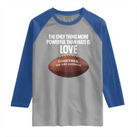 The Only Thing More Powerful Than Hate Is Love Raglan Shirt Together We Are America Football Bunny Inspirational Quote