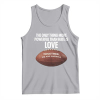 The Only Thing More Powerful Than Hate Is Love Tank Top Together We Are America Football Bunny Inspirational Quote