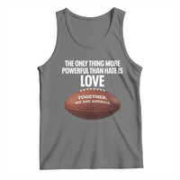 The Only Thing More Powerful Than Hate Is Love Tank Top Together We Are America Football Bunny Inspirational Quote