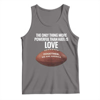 The Only Thing More Powerful Than Hate Is Love Tank Top Together We Are America Football Bunny Inspirational Quote
