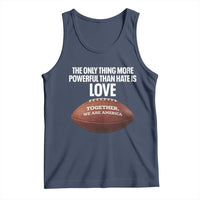 The Only Thing More Powerful Than Hate Is Love Tank Top Together We Are America Football Bunny Inspirational Quote