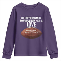 The Only Thing More Powerful Than Hate Is Love Youth Sweatshirt Together We Are America Football Bunny Inspirational Quote