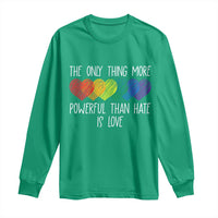 The Only Thing More Powerful Than Hate Is Love Long Sleeve Shirt Rainbow Hearts Pride Unity Bunny Inspirational Quote