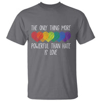 The Only Thing More Powerful Than Hate Is Love T Shirt Rainbow Hearts Pride Unity Bunny Inspirational Quote