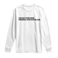 The Only Thing More Powerful Than Hate Is Love Long Sleeve Shirt Minimalist Unity Bunny Inspirational Quote