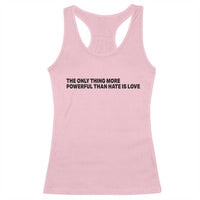 The Only Thing More Powerful Than Hate Is Love Racerback Tank Top Minimalist Unity Bunny Inspirational Quote