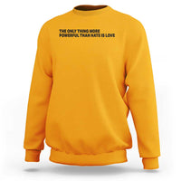 The Only Thing More Powerful Than Hate Is Love Sweatshirt Minimalist Unity Bunny Inspirational Quote