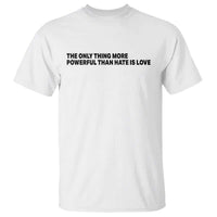 The Only Thing More Powerful Than Hate Is Love T Shirt Minimalist Unity Bunny Inspirational Quote