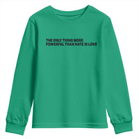 The Only Thing More Powerful Than Hate Is Love Youth Sweatshirt Minimalist Unity Bunny Inspirational Quote
