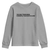 The Only Thing More Powerful Than Hate Is Love Youth Sweatshirt Minimalist Unity Bunny Inspirational Quote