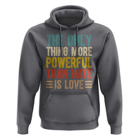 The Only Thing More Powerful Than Hate Is Love Hoodie Bold Retro Typography Bunny Inspirational Quote