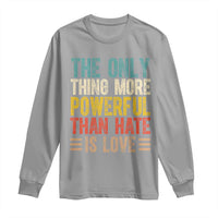 The Only Thing More Powerful Than Hate Is Love Long Sleeve Shirt Bold Retro Typography Bunny Inspirational Quote