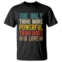The Only Thing More Powerful Than Hate Is Love T Shirt Bold Retro Typography Bunny Inspirational Quote