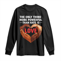 The Only Thing More Powerful Than Hate Is Love Long Sleeve Shirt Heart in Hands Unity Bunny Inspirational Quote
