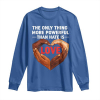 The Only Thing More Powerful Than Hate Is Love Long Sleeve Shirt Heart in Hands Unity Bunny Inspirational Quote