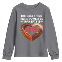 The Only Thing More Powerful Than Hate Is Love Youth Sweatshirt Heart in Hands Unity Bunny Inspirational Quote