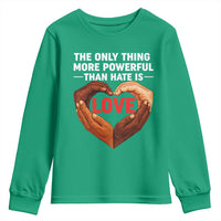 The Only Thing More Powerful Than Hate Is Love Youth Sweatshirt Heart in Hands Unity Bunny Inspirational Quote
