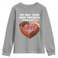 The Only Thing More Powerful Than Hate Is Love Youth Sweatshirt Heart in Hands Unity Bunny Inspirational Quote