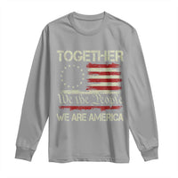 Together We Are America Betsy Ross Patriotic Flag Long Sleeve Shirt We The People Unity and Freedom Bunny Inspirational Quote