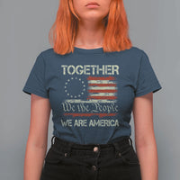 Together We Are America Betsy Ross Patriotic Flag T Shirt For Women We The People Unity and Freedom Bunny Inspirational Quote