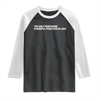 The Only Thing More Powerful Than Hate Is Love Cute Bunny Raglan Shirt Retro Rabbit Kindness Inspirational Quote