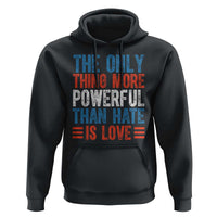 The Only Thing More Powerful Than Hate Is Love Hoodie Bold Red White and Blue Bunny Inspirational Quote