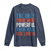 The Only Thing More Powerful Than Hate Is Love Long Sleeve Shirt Bold Red White and Blue Bunny Inspirational Quote