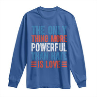 The Only Thing More Powerful Than Hate Is Love Long Sleeve Shirt Bold Red White and Blue Bunny Inspirational Quote