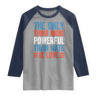 The Only Thing More Powerful Than Hate Is Love Raglan Shirt Bold Red White and Blue Bunny Inspirational Quote