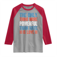 The Only Thing More Powerful Than Hate Is Love Raglan Shirt Bold Red White and Blue Bunny Inspirational Quote