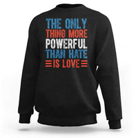 The Only Thing More Powerful Than Hate Is Love Sweatshirt Bold Red White and Blue Bunny Inspirational Quote