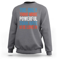 The Only Thing More Powerful Than Hate Is Love Sweatshirt Bold Red White and Blue Bunny Inspirational Quote