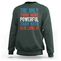 The Only Thing More Powerful Than Hate Is Love Sweatshirt Bold Red White and Blue Bunny Inspirational Quote