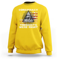 The Conspiracy Theorists Were Right Sweatshirt - Wonder Print Shop