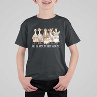 Funny Christian Easter He Is Risen Silly Goose T Shirt For Kid Cute Faith-Based Geese Parody Gift with Jesus