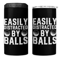 Easily Distracted By Balls Funny Golfer 4 in 1 Can Cooler Tumbler Sarcastic Golfing Humor for Golf Dads n Men