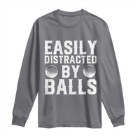 Easily Distracted By Balls Funny Golfer Long Sleeve Shirt Sarcastic Golfing Humor for Golf Dads n Men