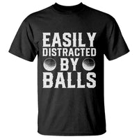 Easily Distracted By Balls Funny Golfer T Shirt Sarcastic Golfing Humor for Golf Dads n Men