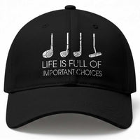 Life Is Full Of Important Choices Golf Club Baseball Cap Driver Iron Wedge Putter Selection Funny Avid Golfers