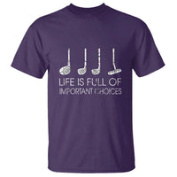Life Is Full Of Important Choices Golf Club T Shirt Driver Iron Wedge Putter Selection Funny Avid Golfers