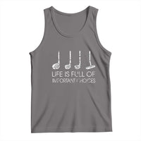 Life Is Full Of Important Choices Golf Club Tank Top Driver Iron Wedge Putter Selection Funny Avid Golfers