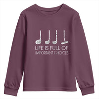 Life Is Full Of Important Choices Golf Club Youth Sweatshirt Driver Iron Wedge Putter Selection Funny Avid Golfers