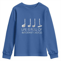 Life Is Full Of Important Choices Golf Club Youth Sweatshirt Driver Iron Wedge Putter Selection Funny Avid Golfers