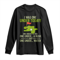 I Was One Under Today Funny Golf Humor Long Sleeve Shirt Sarcastic Golfer Joke Gift for Amateur Golfing Enthusiasts n Dads