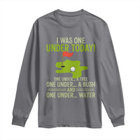 I Was One Under Today Funny Golf Humor Long Sleeve Shirt Sarcastic Golfer Joke Gift for Amateur Golfing Enthusiasts n Dads