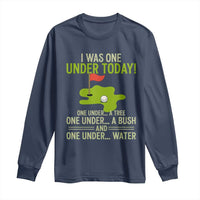 I Was One Under Today Funny Golf Humor Long Sleeve Shirt Sarcastic Golfer Joke Gift for Amateur Golfing Enthusiasts n Dads
