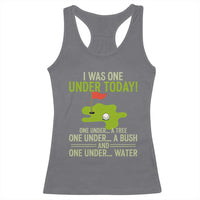 I Was One Under Today Funny Golf Humor Racerback Tank Top Sarcastic Golfer Joke Gift for Amateur Golfing Enthusiasts n Dads