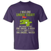 I Was One Under Today Funny Golf Humor T Shirt Sarcastic Golfer Joke Gift for Amateur Golfing Enthusiasts n Dads