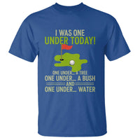 I Was One Under Today Funny Golf Humor T Shirt Sarcastic Golfer Joke Gift for Amateur Golfing Enthusiasts n Dads