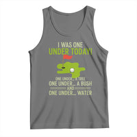 I Was One Under Today Funny Golf Humor Tank Top Sarcastic Golfer Joke Gift for Amateur Golfing Enthusiasts n Dads